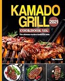  Kamado Grill Cookbook UK 2021: The ultimate modern barbecue bible