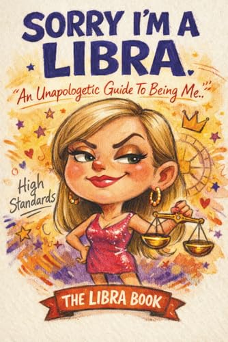 Sorry, I'm A Libra: An Unapologetic...