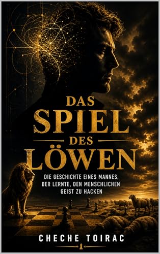 DAS SPIEL DES LÖWEN: Die Geschichte eines Mannes, der lernte, den menschlichen Geist zu hacken