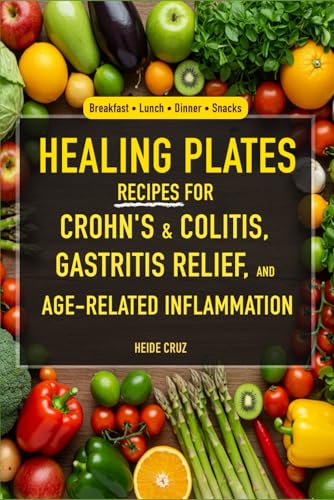 Healing Plates: Recipes for Crohn's & Colitis, Gastritis Relief, and Age-Related Inflammation (The Anti-Inflammatory Living Series)