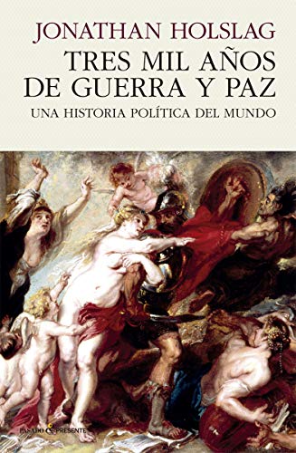 Tres mil años de guerra y paz: UNA HISTORIA POLÍTICA DEL MUNDO