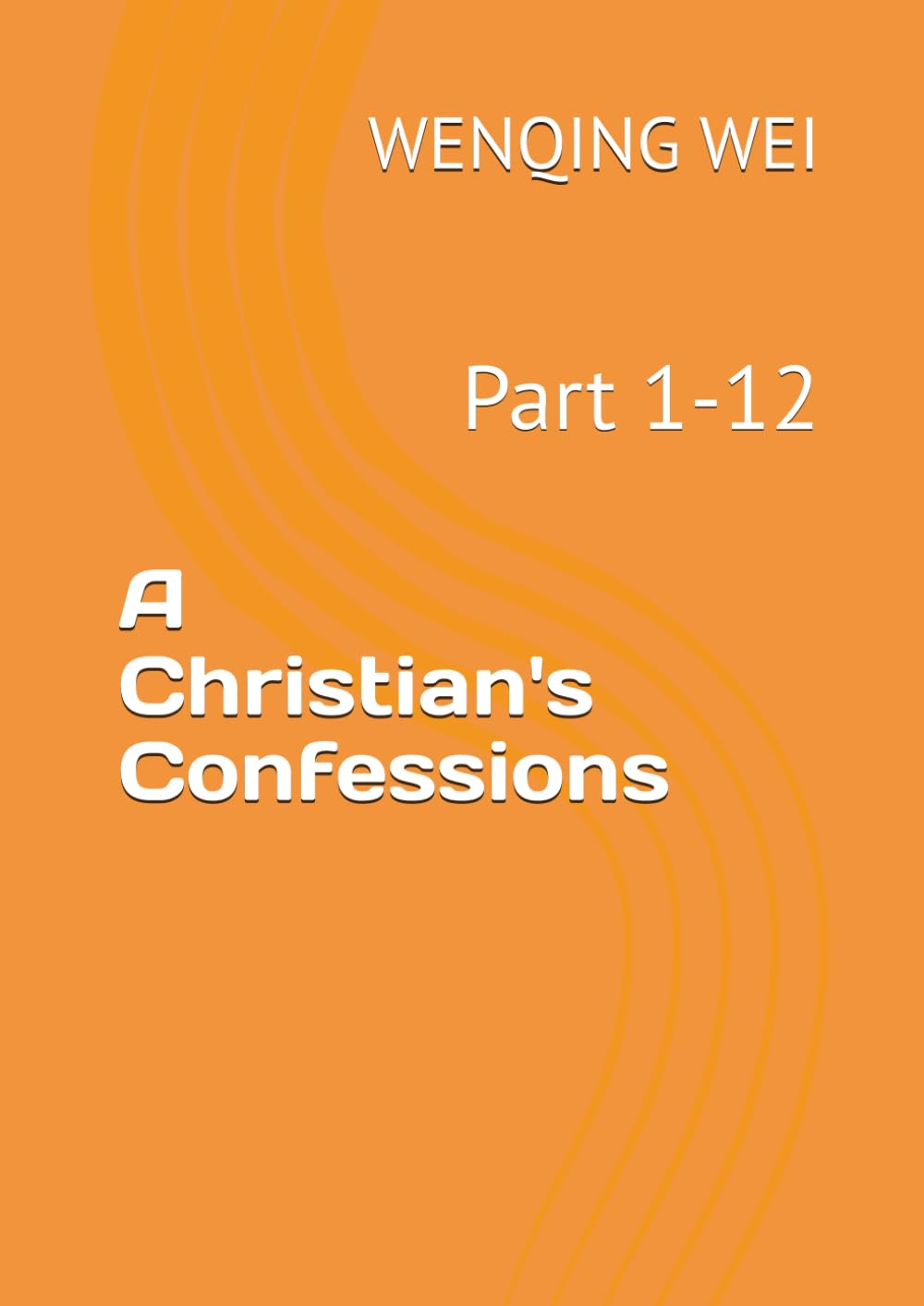 A Christian's Confessions: Part 1-12 (A Christian's Confessions: The Complete Collection)