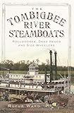 The Tombigbee River Steamboats: Rollodores, Dead Heads and Side-Wheelers