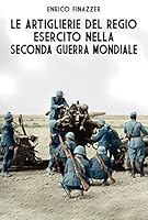 Le Artiglierie del Regio Esercito Nella Seconda Guerra Mondiale 8893272156 Book Cover