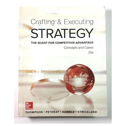Crafting & Executing Strategy: The Quest for Competitive Advantage: Concepts and Cases (Crafting & Executing Strategy: Text and Readings)