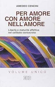 Vedi scheda su Amazon Per amore, con amore, nell'amore. Libertà e maturità affettiva nel celibato consacrato