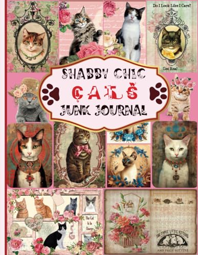 Shabby Chic Cats Junk Journal: A Collection of Decorative Paper for Junk Journaling, Scrapbooking, Decoupage, Collages, Origami, Card Making & Mixed Media