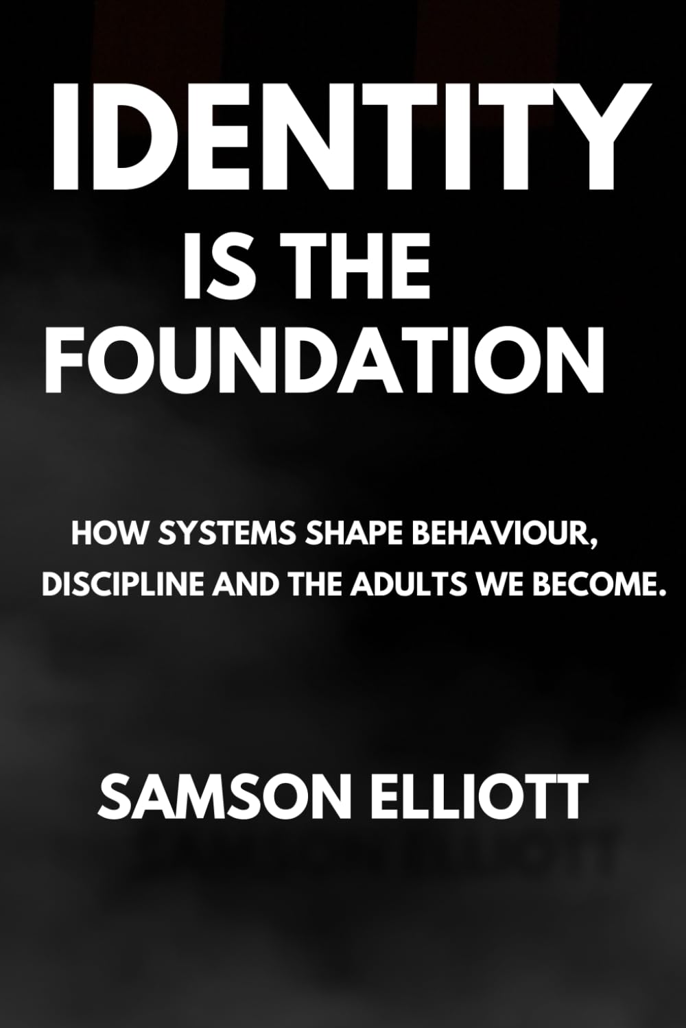 Identity Is The Foundation: How Systems Shape Behaviour, Discipline, and the Adults We Become