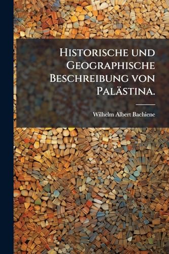 Historische und Geographische Beschreibung von Palästina. (German Edition)