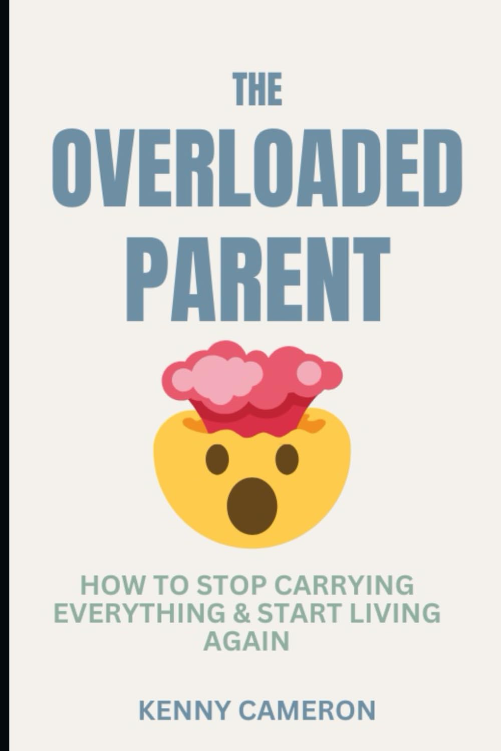 The Overloaded Parent: How to Stop Carrying Everything and Start Living Again