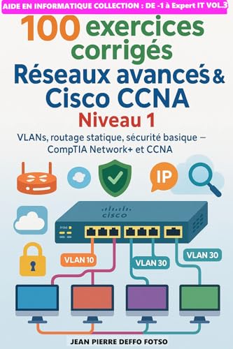 100 exercices corrigés – Réseaux avancés & Cisco CCNA Niveau 1: V...
