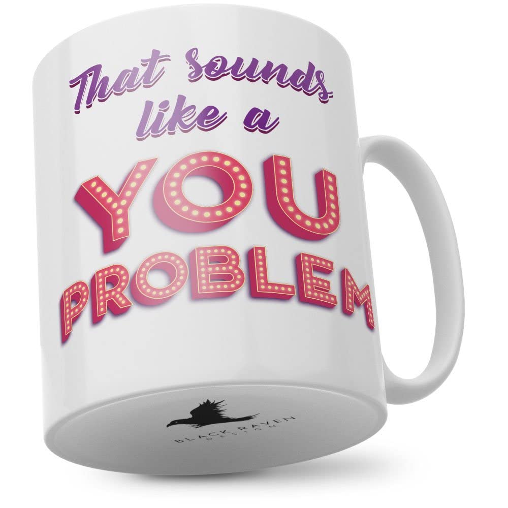 Black Raven Design - That Sounds Like A You Problem, Ceramic Mug, 11fl oz