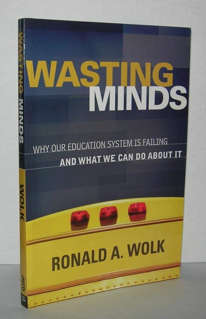 Wasting Minds: Why Our Education System Is Failing and What We Can Do About It
