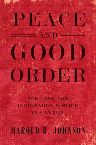 Peace and Good Order: The Case for Indigenous Justice in Canada