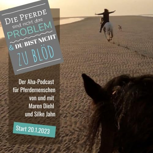 Die Pferde sind nicht das Problem - und du bist nicht zu bl&ouml;d. Der Aha-Podcast f&uuml;r Pferdemenschen Titelbild