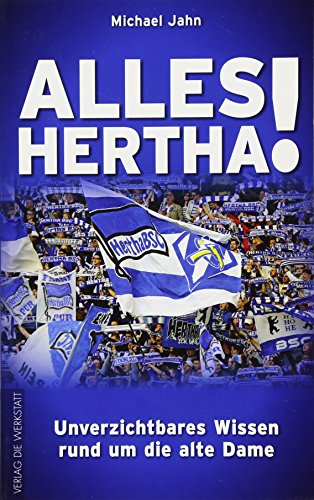 Alles Hertha!: Unverzichtbares Wissen rund um die Alte Dame Alles Hertha!: Unverzichtbares Wissen rund um die Alte Dame