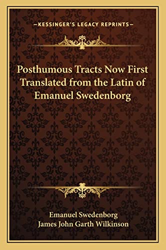 Posthumous Tracts Now First Translated from the Latin of Emanuel Swedenborg