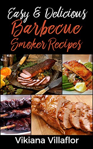 Easy & Delicious Barbecue Smoker Recipes: Book 4