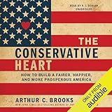 The Conservative Heart: How to Build a Fairer, Happier, and More Prosperous America