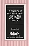  La anarquía inmanentista de Manuel González Prada (Wor(l)ds of Change: Latin American and Iberian Literature, Band 24)