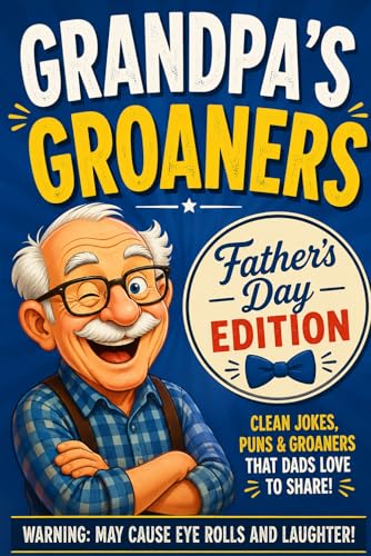Grandpa's Goaners: Father's Day Edition: Grandpa's Dad Jokes that...