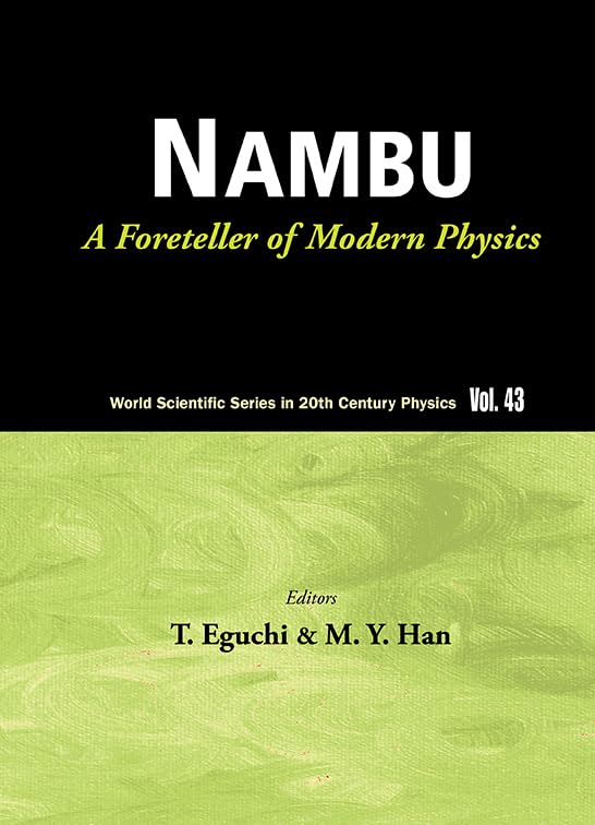 Nambu: A Foreteller Of Modern Physics (New Edition) (World Scientific 20th Century Physics)