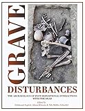  Grave Disturbances: The Archaeology of Post-depositional Interactions with the Dead (Studies in Funerary Archaeology Book 14) (English Edition)