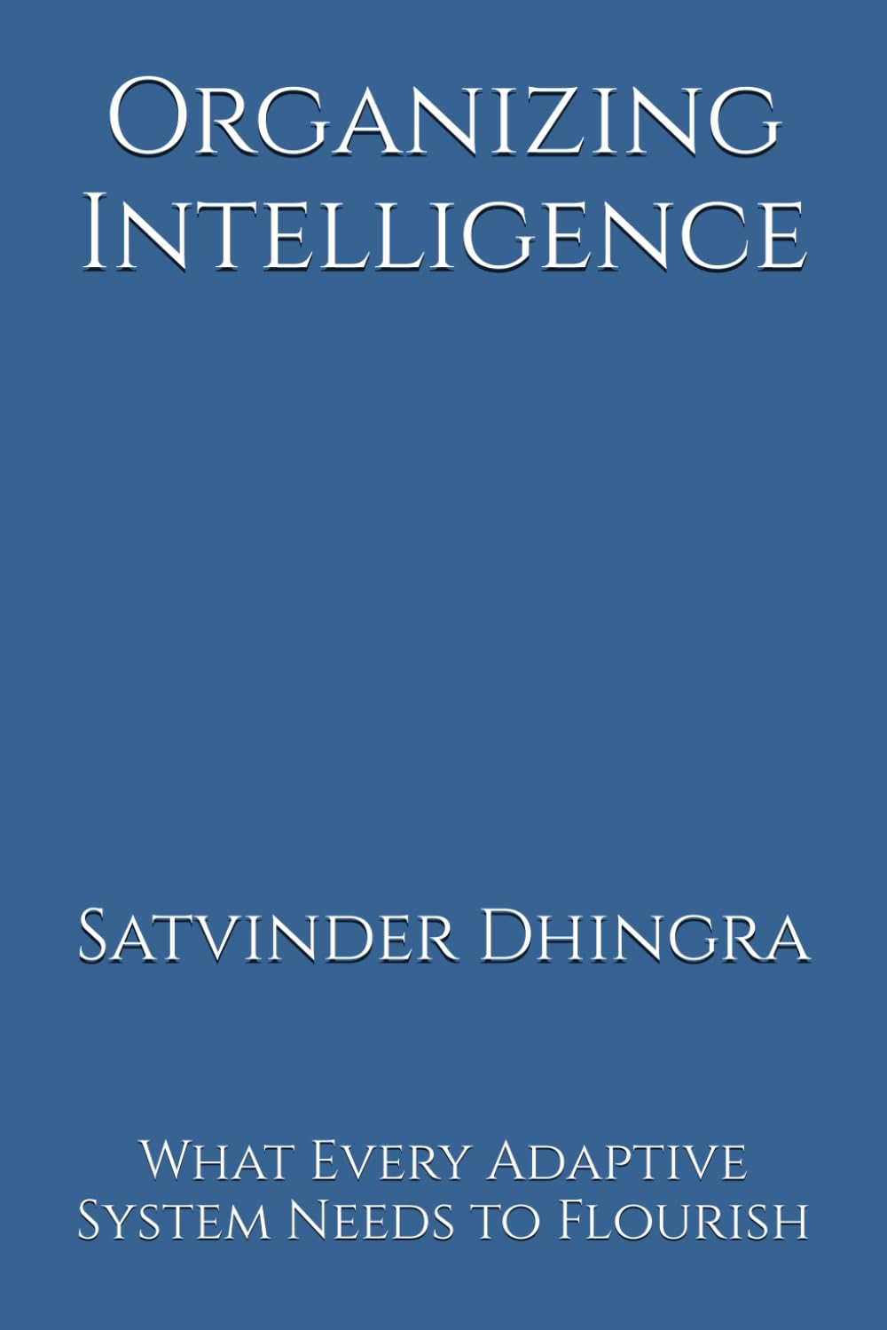 Organizing Intelligence: What Every Adaptive System Needs to Flourish