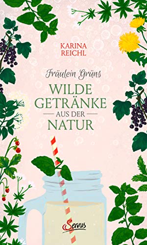Servus - Fräulein Grüns wilde Getränke aus der Natur