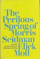 The perilous spring of Morris Seidman 039513949X Book Cover