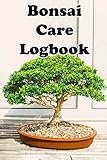 Bonsai Care Logbook: Record Care Instructions, Tools, Types, Indoors, Outdoors and Records of Bonasai Care