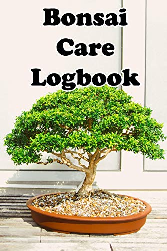 Bonsai Care Logbook: Record Care Instructions, Tools, Types, Indoors, Outdoors and Records of Bonasai Care
