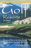  Golf Resorts: Where to Play in the Us, Canada, Mexico, Costa Rica & the Caribbean: Where to Play in the USA, Canada, Mexico and the Caribbean