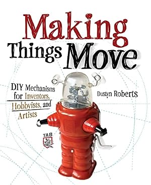 Book cover Making Things Move DIY Mechanisms for Inventors, Hobbyists, and Artists