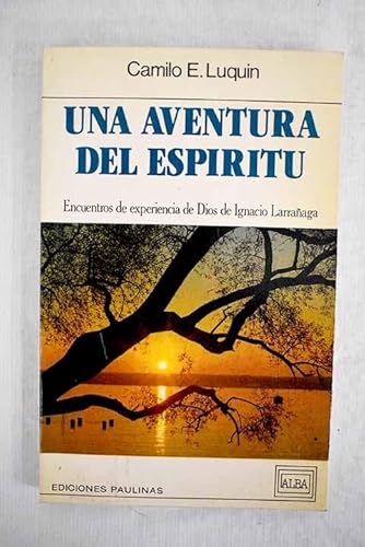 Una aventura del espíritu. Encuentros de experiencia de Dios de Ignacio Larrañaga.