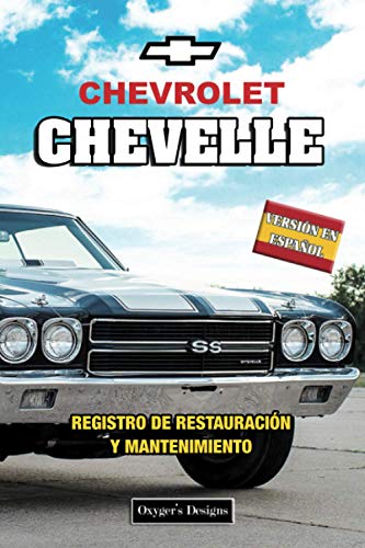CHEVROLET CHEVELLE: REGISTRO DE RESTAURACIÓN Y MANTENIMIENTO (Ediciones en español) (Spanish Editi CHEVROLET CHEVELLE: REGISTRO DE RESTAURACIÓN Y MANTENIMIENTO (Ediciones en español) (Spanish Editi