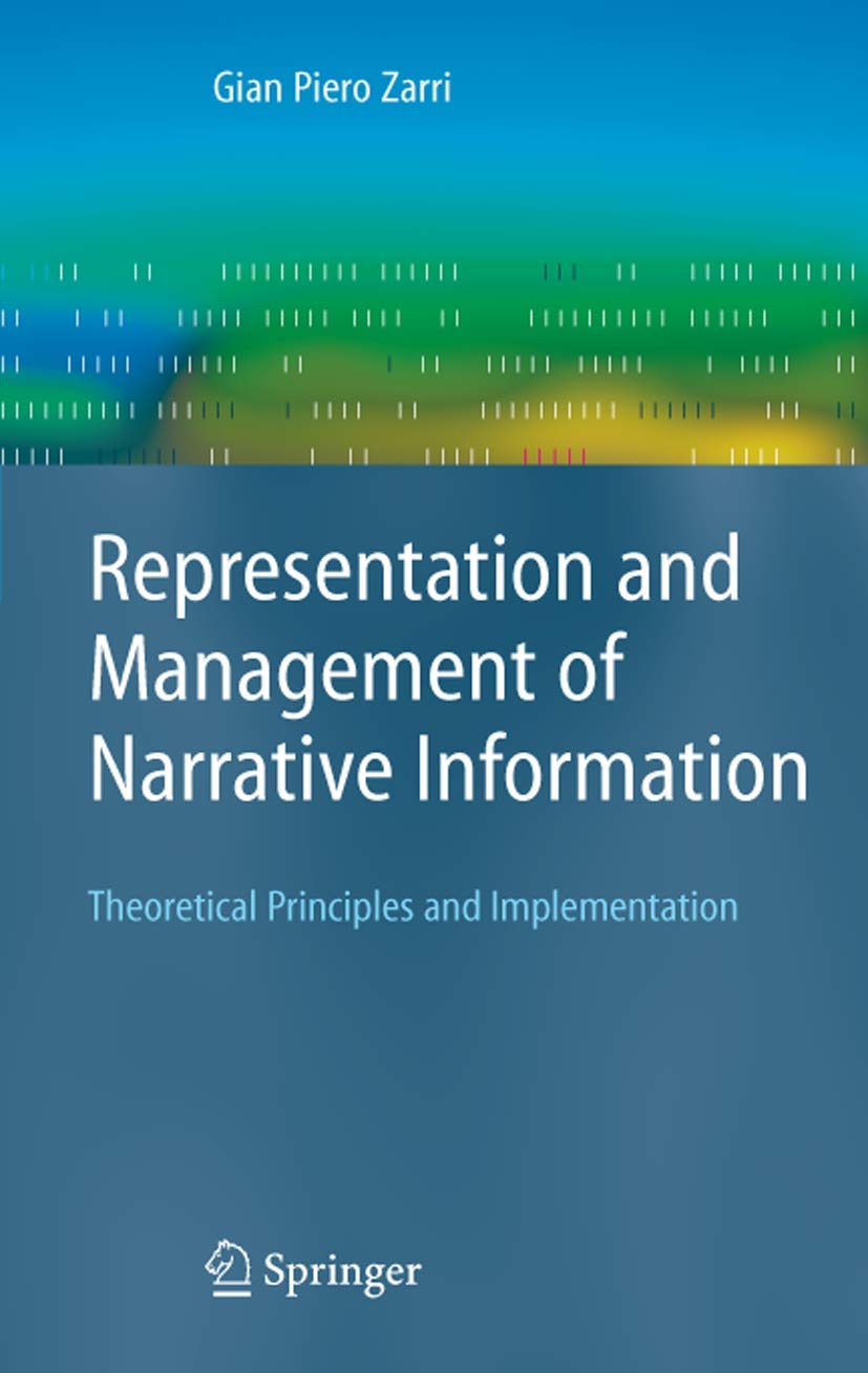 Representation and Management of Narrative Information: Theoretical Principles and Implementation (Advanced Information and Knowledge Processing)