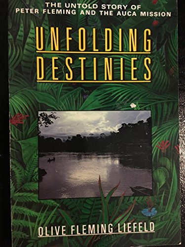 Unfolding Destinies: The Untold Story of Peter Fleming and the Auca Mission