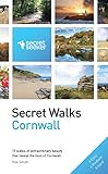 Secret Walks: Cornwall: 15 Walks of Extraordinary Beauty That Reveal the Best of Cornwall (Secret Seeker)