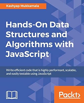 Hands-On Data Structures and Algorithms with JavaScript: Write ...