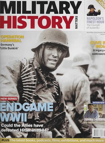 Military History Matters Magazine Issue 143 January 2025 END GAME WWII