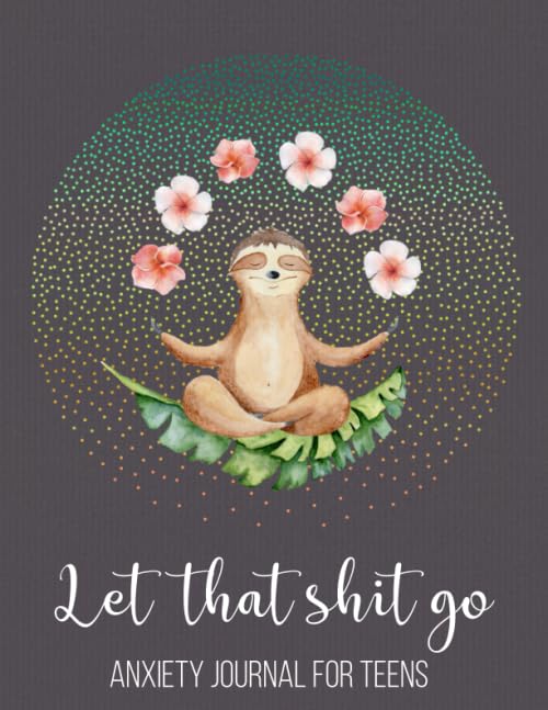 Let That Shit Go Anxiety Journal For Teens: Funny Stress Relief And Anti Anxiety Journal, Mental Health Guided Journal For Self-Reflection, Mental … Thoughtful Gifts For Teens With Anxiety