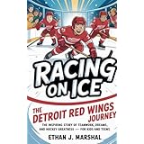 Racing on Ice: The Detroit Red wings Journey : The inspiring story of teamwork,dreams and hockey greatness for kids and teens (English Edition)