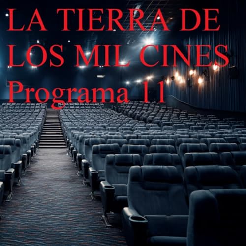 La tierra de los mil cines: Programa 11