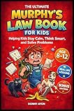 THE ULTIMATE MURPHY’S LAW BOOK FOR KIDS: Helping Kids Stay Calm, Think Smart, and Solve Problems