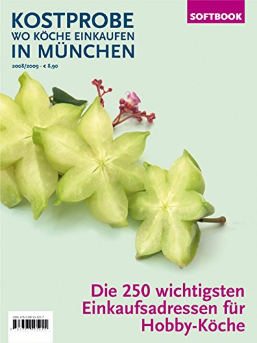 Kostprobe. Wo Köche einkaufen in München 08/09: Die 250 wichtigsten Einkaufsadressen der Profi-Köche