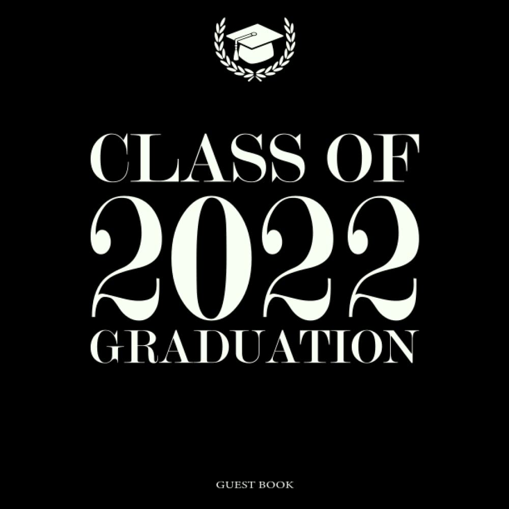 Class of 2022 Graduation Guest Book: Congratulations Graduate Class Of 2022 Guest Book Graduation Party Celebration Memory Keepsake | Class Of 2022 ... Guest Book | College Graduation Guest Book