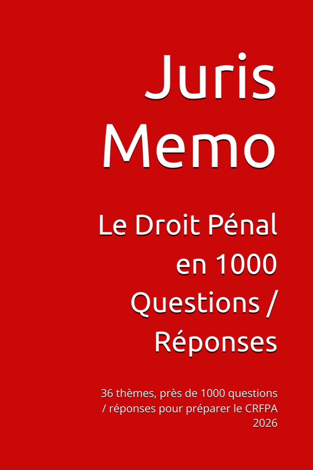 Le Droit Pénal en 1000 Questions / Réponses: 36 thèmes, près de 1000 questions / réponses pour préparer le CRFPA 2026 (1000 Questions de préparation au CRFPA 2026)