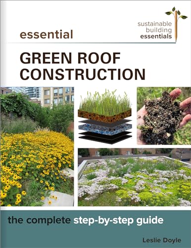 Essential Green Roof Construction: The Complete Step-by-Step Guide (Sustainable Building Essentials Series, 12)