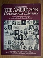 Portraits from The Americans, the democratic experience: An exhibition at the National Portrait Gallery based on Daniel J. Boorstin's Pulitzer Prize winning book 0394731050 Book Cover